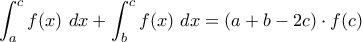 \displaystyle\int_{a}^{c}f(x)\ dx+\int_{b}^{c}f(x)\ dx=(a+b-2c)\cdot f(c)