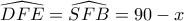 \widehat{DFE} = \widehat{SFB} = 90 - x \widehat{DFE} = \widehat{SFB} = 90 - x