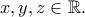 x,y,z \in \Bbb{R}.