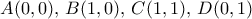 A(0,0), \, B(1,0), \, C(1,1),\, D(0,1) A(0,0), \, B(1,0), \, C(1,1),\, D(0,1)