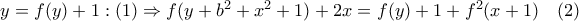 y=f(y)+1 : (1)\Rightarrow f(y+b^2+x^2+1)+2x=f(y)+1+f^2(x+1) \quad (2)