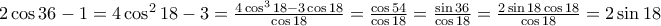 2\cos 36 -1=4 \cos^2 18 -3=\frac{4 \cos^3 18 -3\cos 18}{\cos 18}=\frac{\cos 54}{\cos 18}=\frac{\sin 36}{\cos 18}=\frac{2 \sin 18 \cos 18}{\cos 18}=2 \sin 18