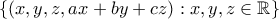 \displaystyle{ \{(x,y,z,ax+by+cz) : x,y,z \in \mathbb{R}\}}