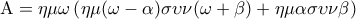 \displaystyle{{\rm A} = \eta \mu \omega \left( {\eta \mu (\omega - \alpha )\sigma \upsilon \nu (\omega + \beta ) + \eta \mu \alpha \sigma \upsilon \nu \beta } \right)} \displaystyle{{\rm A} = \eta \mu \omega \left( {\eta \mu (\omega - \alpha )\sigma \upsilon \nu (\omega + \beta ) + \eta \mu \alpha \sigma \upsilon \nu \beta } \right)}
