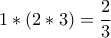 \displaystyle{1*(2*3)=\frac{2}{3}}