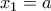 \displaystyle{ 
x_1  = a 
}