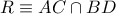 R\equiv AC\cap BD