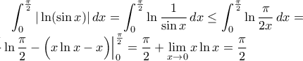 \displaystyle\int_{0}^{\frac{\pi}{2}}|\ln(\sin x)|\,dx=\int_{0}^{\frac{\pi}{2}}\ln\frac{1}{\sin x}\,dx\leq\int_{0}^{\frac{\pi}{2}}\ln\frac{\pi}{2x}\,dx=\\ \frac{\pi}{2}\ln\frac{\pi}{2}-\Big(x\ln x -x\Big)\Big|_{0}^{\frac{\pi}{2}}=\frac{\pi}{2}+\displaystyle\lim_{x\to 0}x\ln x=\frac{\pi}{2}
