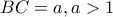 BC=a , a>1
