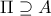 \Pi \supseteq A \Pi \supseteq A