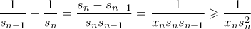 \displaystyle{ \frac{1}{s_{n-1}} - \frac{1}{s_{n}} = \frac{s_{n}-s_{n-1}}{s_ns_{n-1}} = \frac{1}{x_ns_ns_{n-1}} \geqslant \frac{1}{x_ns_n^2}}
