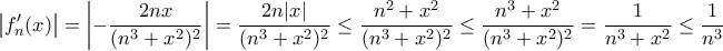 \displaystyle{ \left |f_{n}^{\prime}(x) \right | = \left |-\frac{2nx}{({n^3+x^2})^2} \right |= \frac{2n|x|}{({n^3+x^2})^2}\le  \frac{n^2+x^2}{({n^3+x^2})^2}\le \frac{n^3+x^2}{({n^3+x^2})^2}= \frac{1}{n^3+x^2}}\le \frac{1}{n^3}}