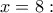 x=8: