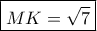\boxed{MK = \sqrt 7 } \boxed{MK = \sqrt 7 }