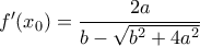 f&rsquo;(x_0)=\dfrac{2a}{b-\sqrt{b^2+4a^2}}