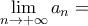 \displaystyle{\lim_{n\to+\infty}a_{n}=} \displaystyle{\lim_{n\to+\infty}a_{n}=}