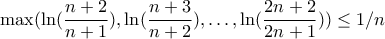 \max(\ln(\dfrac{n+2}{n+1}),\ln(\dfrac{n+3}{n+2}),\ldots, \ln(\dfrac{2n+2}{2n+1})) \leq 1/n