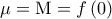 \mu  = {\rm M} = f\left( 0 \right)