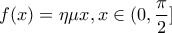 \displaystyle{f(x) = \eta \mu x,x \in (0,\frac{\pi }{2}]}