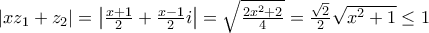 \left| {x{z_1} + {z_2}} \right| = \left| {\frac{{x + 1}}{2} + \frac{{x - 1}}{2}i} \right| = \sqrt {\frac{{2{x^2} + 2}}{4}}  = \frac{{\sqrt 2 }}{2}\sqrt {{x^2} + 1}  \le 1