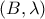 (B, \lambda)