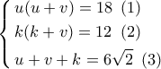 \left\{ \begin{gathered}
u(u + v) = 18\,\,\,(1) \hfill \\
k(k + v) = 12\,\,\,(2) \hfill \\
u + v + k = 6\sqrt 2 \,\,\,(3) \hfill \\
\end{gathered} \right. \left\{ \begin{gathered}
u(u + v) = 18\,\,\,(1) \hfill \\
k(k + v) = 12\,\,\,(2) \hfill \\
u + v + k = 6\sqrt 2 \,\,\,(3) \hfill \\
\end{gathered} \right.