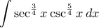 \displaystyle\int\sec^{\frac{3}{4}}x\csc^{\frac{5}{4}}x\,dx