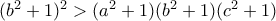 (b^2+1)^2>(a^2+1)(b^2+1)(c^2+1)
