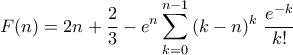 \displaystyle F(n)=2n+\frac{2}{3}-e^n\sum_{k=0}^{n-1}{(k-n)^k ~\frac{e^{-k}}{k!}}
