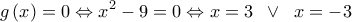 \displaystyle   g\left( x \right) = 0 \Leftrightarrow {x^2} - 9 = 0 \Leftrightarrow x = 3\;\; \vee \;\;x =  - 3