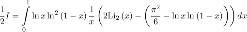 \displaystyle \frac{1}{2}I=\int \limits_{0}^{1}\ln x\ln ^{2}\left ( 1-x \right )\frac{1}{x}\left ( 2\mathrm{Li_{2}}\left ( x \right )-\left ( \frac{\pi ^{2}}{6}-\ln x\ln \left ( 1-x \right ) \right ) \right )dx