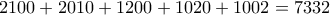 \displaystyle{2100+2010+1200+1020+1002=7332}