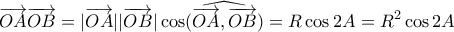 \displaystyle{\overrightarrow{OA}\overrightarrow{OB}=|\overrightarrow{OA}||\overrightarrow{OB}|\cos (\widehat{\overrightarrow{OA},\overrightarrow{OB}})=R\cdotR\cos 2A=R^2\cos 2A}