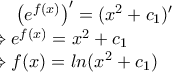 \left ( e^{f(x)} \right )'=(x^{2}+c_{1})'\\\Leftrightarrow e^{f(x)}=x^{2}+c_{1}\\\Leftrightarrow f(x)=ln(x^{2}+c_{1}) \left ( e^{f(x)} \right )'=(x^{2}+c_{1})'\\\Leftrightarrow e^{f(x)}=x^{2}+c_{1}\\\Leftrightarrow f(x)=ln(x^{2}+c_{1})