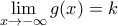 \displaystyle{\lim_{x \rightarrow -\infty}g(x)=k}