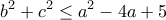 \displaystyle{b^2+c^2\leq a^2-4a+5}