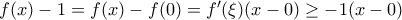 f(x)-1=f(x) -f(0) = f'(\xi )(x-0) \ge -1(x-0)