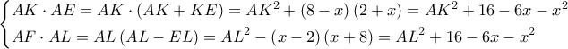 \left\{ \begin{gathered} 
  AK \cdot AE = AK \cdot \left( {AK + KE} \right) = A{K^2} + \left( {8 - x} \right)\left( {2 + x} \right) = A{K^2} + 16 - 6x - {x^2} \hfill \\ 
  AF \cdot AL = AL\left( {AL - EL} \right) = A{L^2} - \left( {x - 2} \right)\left( {x + 8} \right) = A{L^2} + 16 - 6x - {x^2} \hfill \\  
\end{gathered}  \right.\,\,\,