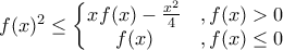 f(x)^2\le\left\{\begin{matrix}
x f(x)-\frac{x^2}{4} &, f(x)>0 \\
f(x) &, f(x)\le0 \\
\end{matrix}\right. f(x)^2\le\left\{\begin{matrix}
x f(x)-\frac{x^2}{4} &, f(x)>0 \\
f(x) &, f(x)\le0 \\
\end{matrix}\right.