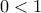 0 < 1