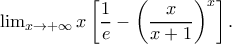\lim_{x\rightarrow +\infty}x \left [\dfrac{1}{e} -\left (\dfrac{x}{x+1} \right )^x \right ].