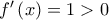 f{'}\left(x \right)=1>0