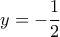 y=-\dfrac{1}{2}