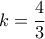 k = \dfrac{4}{3}