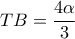\displaystyle{TB = \frac{{4\alpha }}{3}} \displaystyle{TB = \frac{{4\alpha }}{3}}