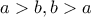 \displaystyle{a>b,b>a}