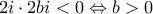 2i \cdot 2bi<0 \Leftrightarrow b>0 2i \cdot 2bi<0 \Leftrightarrow b>0
