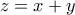 \displaystyle{z=x+y}