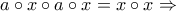 a\circ x  \circ a \circ x =x \circ x \Rightarrow