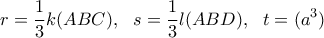 \displaystyle r=\frac{1}{3}k(ABC),\  \ s=\frac{1}{3}l(ABD),\  \ t=(a^3)